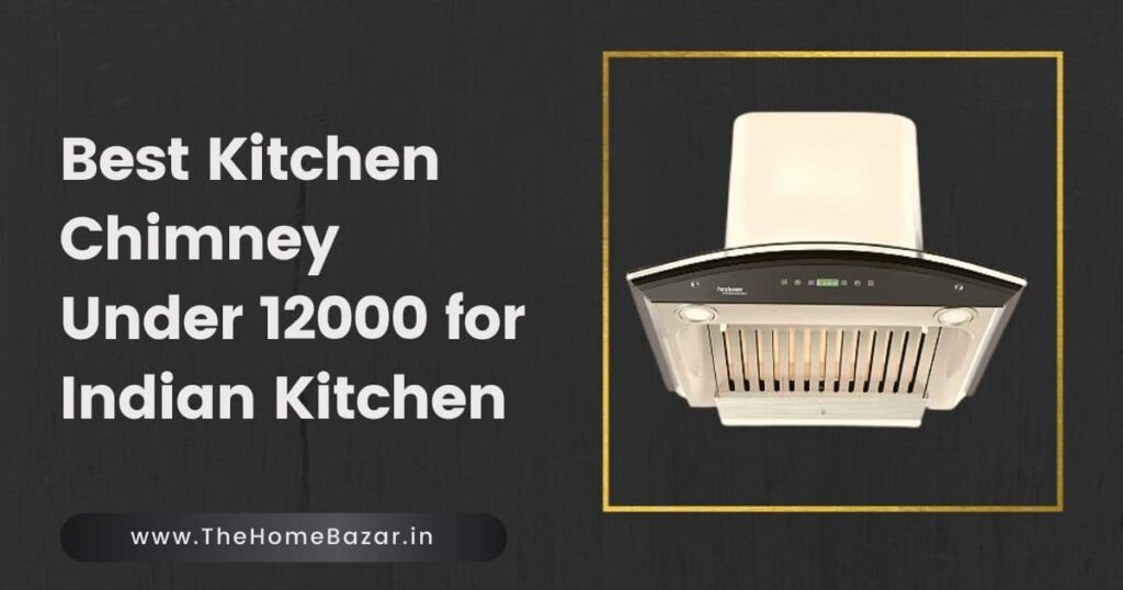 Best Kitchen Chimney Under 12000 for Indian Kitchen