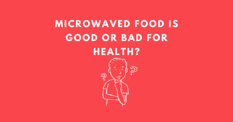 Microwaved Food is Good or Bad for Health Side Effect
